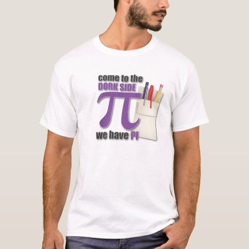 Come to the dork side we have PI T_Shirt