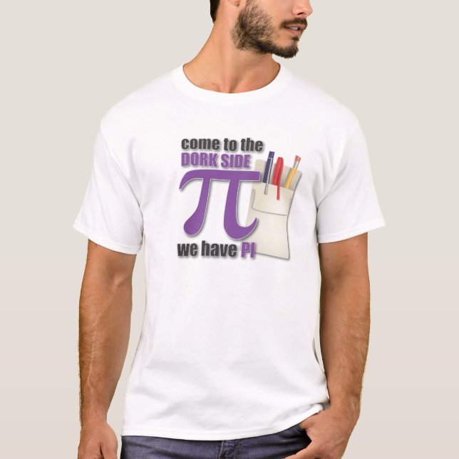 Come to the dork side we have PI! T-Shirt (Front)