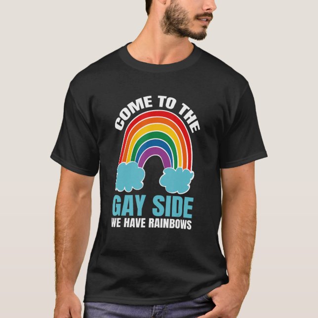 Come To The Gay Side We Have Rainbows Gay Lesbian  T-Shirt (Front)