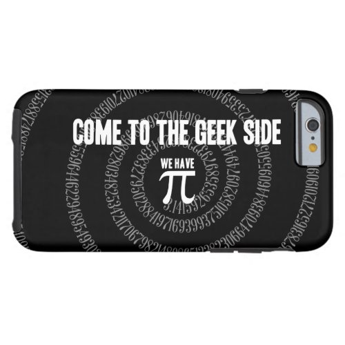 Come To The Geek Side for Pi Tough iPhone 6 Case