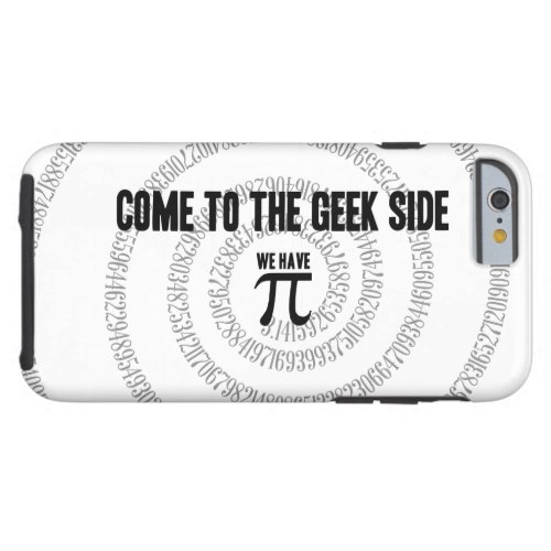 Come To The Geek Side for Pi Decor Tough iPhone 6 Case