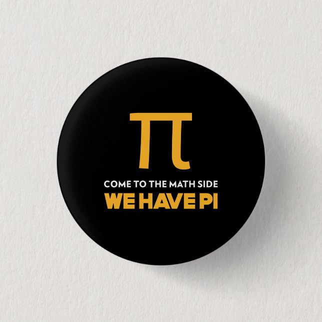 Come To The Math Side We Have Pi Button (Front)