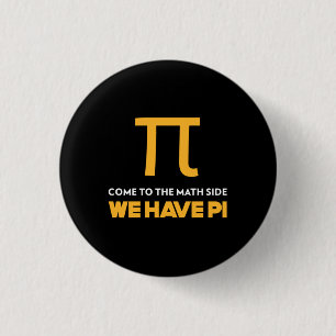 Come To The Math Side We Have Pi Button