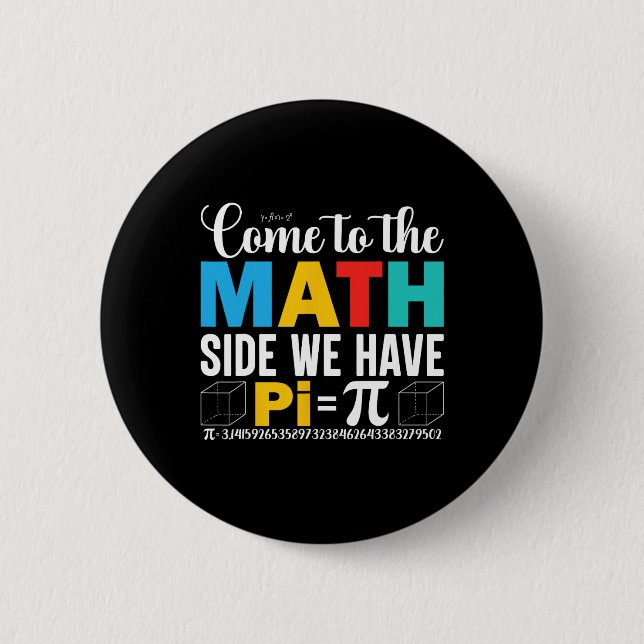 Come To The Math Side We Have Pi  Button (Front)