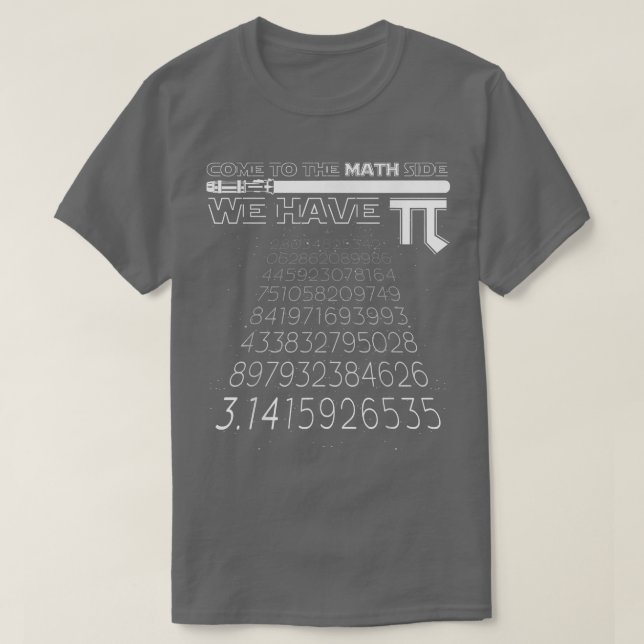 Come to the Math Side We Have Pi Funny Mathematics T-Shirt (Design Front)