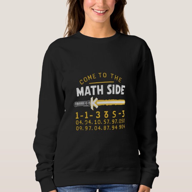 Come To The Math Side We Have Pi - Math Geek Nerd  Sweatshirt (Front)