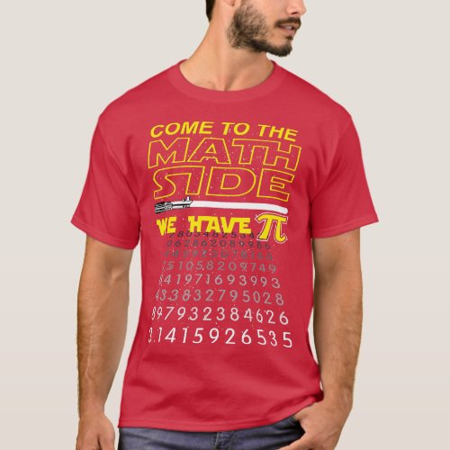 Come To The Math Side We Have Pi  Math Geek  Nerd  T_Shirt
