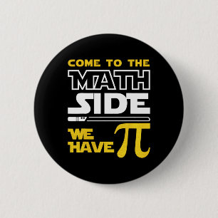 Come To The Math Side We Have Pi Math Pi Day Teach Button