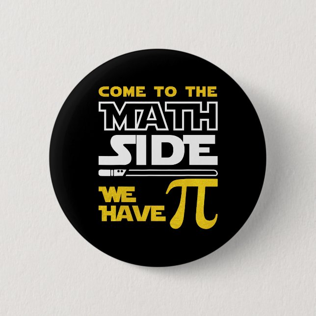 Come To The Math Side We Have Pi Math Pi Day Teach Button (Front)