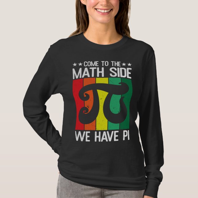 Come To The Math Side We Have Pi Pie Pi Day Maths  T-Shirt (Front)