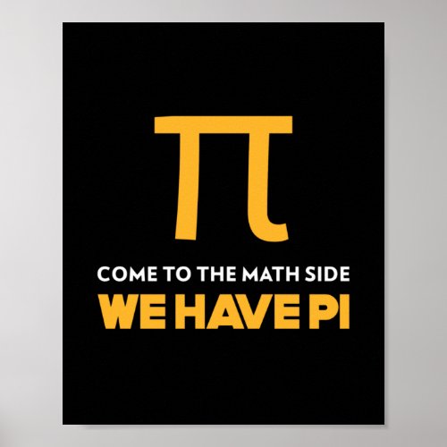 Come To The Math Side We Have Pi Poster