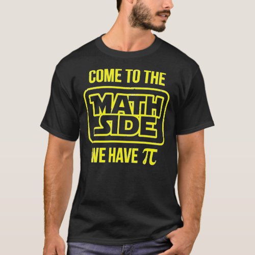 Come To The Math Side We Have Pi T_Shirt