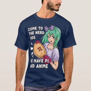 Come To The Nerd Side We Have Pi And Anime Pi Day T-Shirt