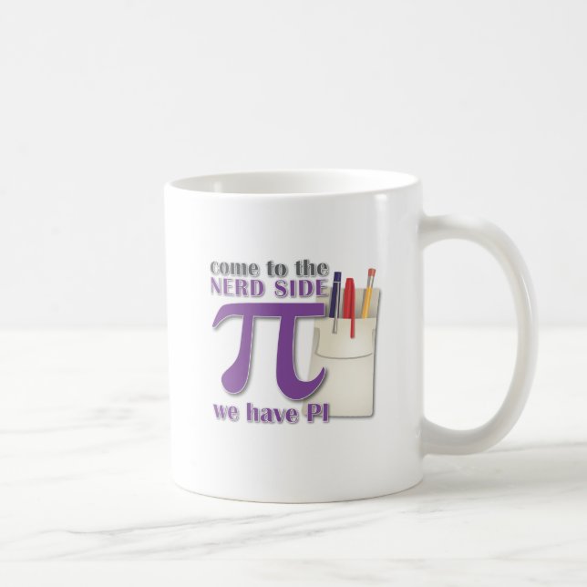Come to the Nerd Side we have PI! Coffee Mug (Right)