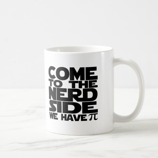 Come To The Nerd Side We Have Pi Coffee Mug (Right)