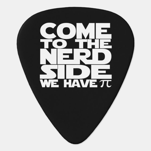 Come To The Nerd Side We Have Pi Guitar Pick (Front)
