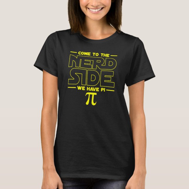 Come To The Nerd Side We Have Pi Nerd T-Shirt (Front)