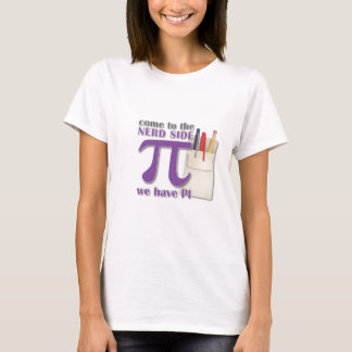 Come to the Nerd Side we have PI! T-Shirt