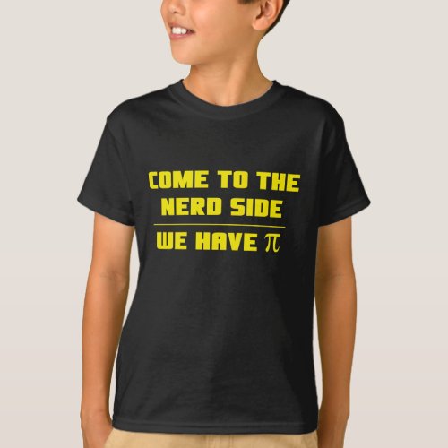 Come to the nerd side We have Pi T_Shirt