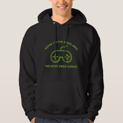 Come To The Nerd Side We Have Video Games Hoodie