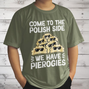 Come To The Polish Side We Have Pierogies, Funny T-Shirt