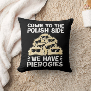 Come To The Polish Side We Have Pierogies, Funny Throw Pillow