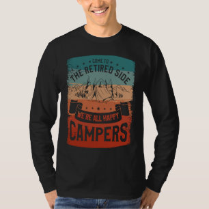 Come To The Retired Side We're All Happy Campers C T-Shirt