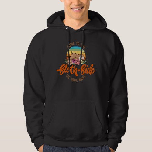 Come To The Sloth Side We Have Naps Funny Reto Slo Hoodie