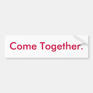 Come Together. Bumper Sticker