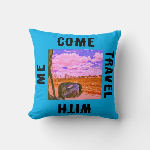 Come Travel With Me Throw Pillow