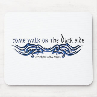 Come Walk on the DARK Side (2) Mouse Pad
