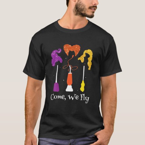 Come We Fly Brooms Squad Three Witches Halloween T_Shirt