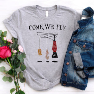 Come, We Fly – Fun Hocus Pocus Witch Broom Design T-Shirt