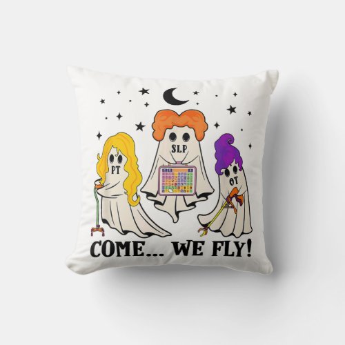 Come We Fly Funny PT SLP OT Nurse Ghost Nursing Ha Throw Pillow