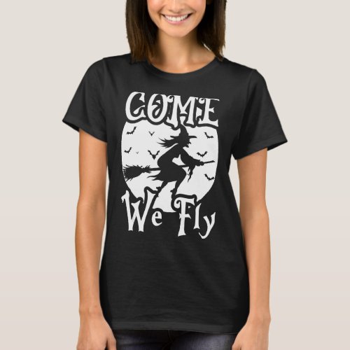 Come We Fly Witch Flying Halloween T_Shirt