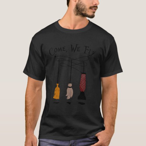 Come We Fly Witch Mop Broom Vacuum Flying  Hallowe T_Shirt