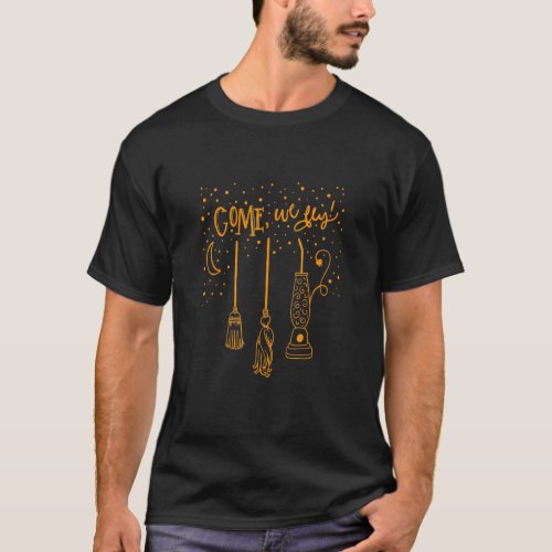 Come We Fly Witch Mop Broom Vacuum Flying Hallowee T_Shirt