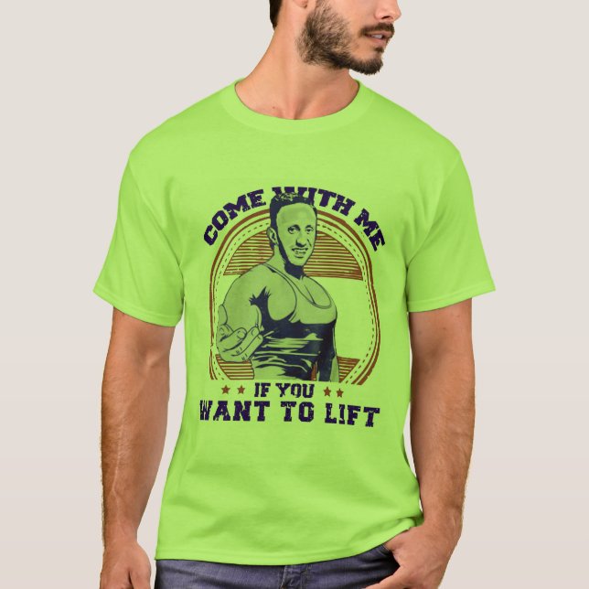 Come with Me if You Want to Lift With Me T-Shirt (Front)