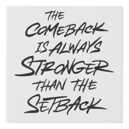 Comeback is always stronger than the setback faux canvas print