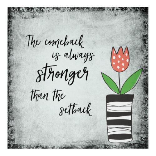 Comeback Stronger than the Setback Acrylic Print