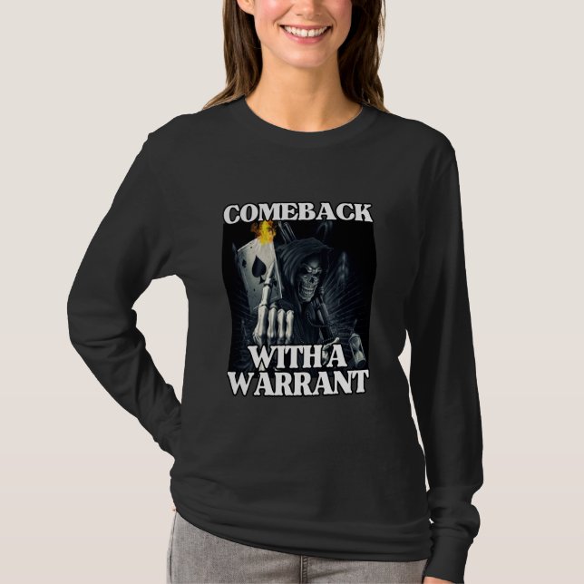 Comeback With A Warrant Funny Cool Edgy Hard Skele T-Shirt (Front)