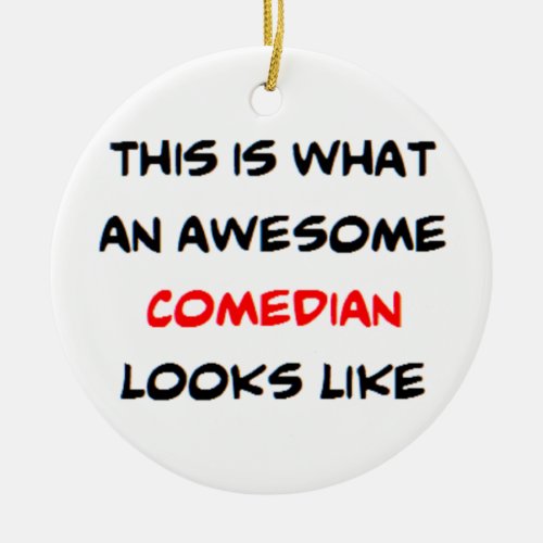 comedian awesome ceramic ornament