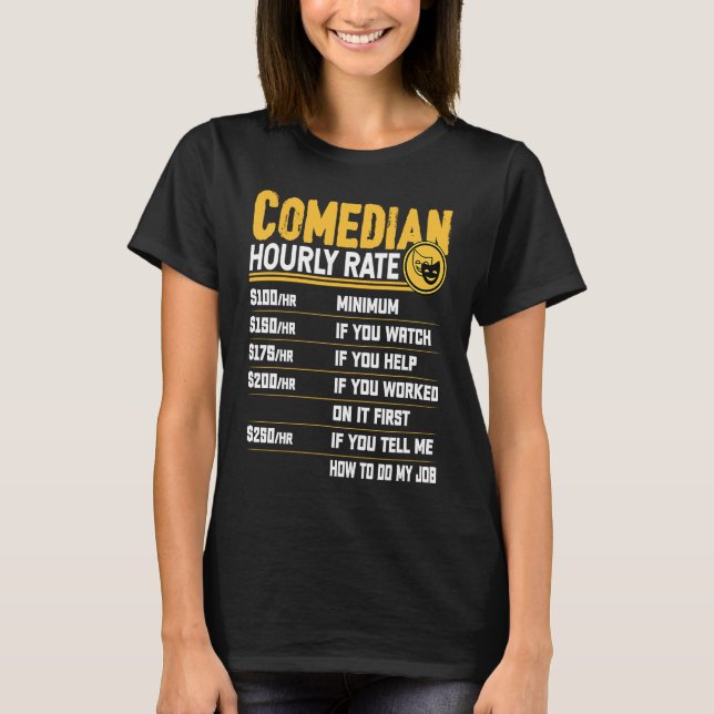Comedian Hourly Rate  Comedian Entertainer Comedy T-Shirt (Front)