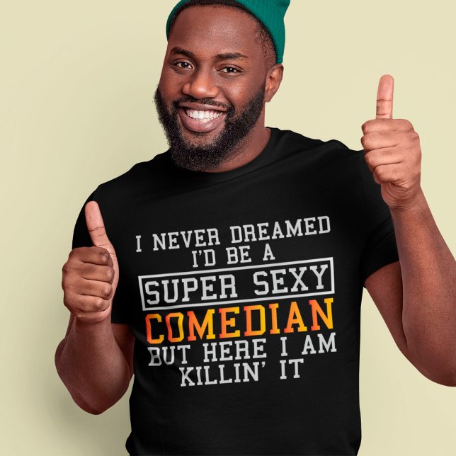 Comedian Never Dreamed Funny Comic Humorist T-Shirt (Creator Uploaded)
