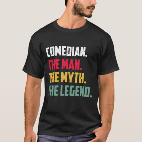 Comedian The Man The Myth The Legend Funny Comedia T_Shirt