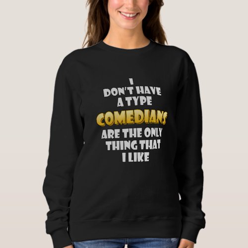 Comedians Are The Only Thing I Like Podcast Comedi Sweatshirt