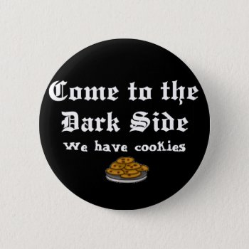 Comedy Button  Come To The Dark Side Button by OffensiveShirts at Zazzle