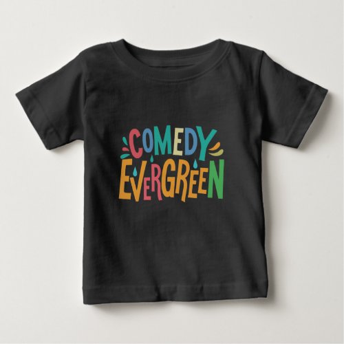 Comedy Evergreen Baby T_Shirt
