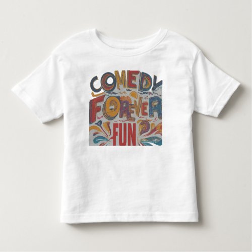 Comedy Forever Fun Toddler T_shirt