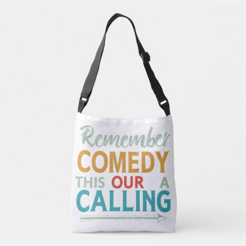 Comedy Our Calling Crossbody Bag